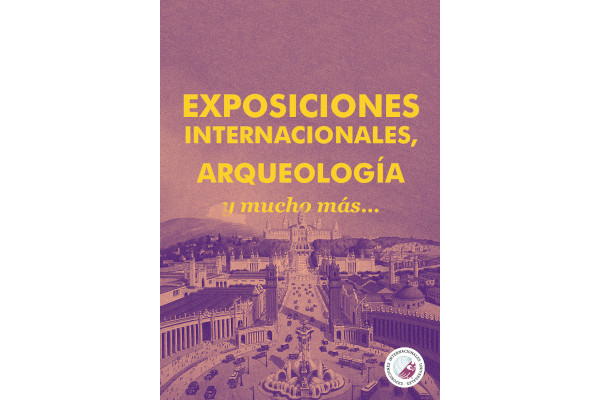 EXPOSICIONES INTERNACIONALES, ARQUEOLOGÍA y mucho másEXPOSICIONES INTERNACIONALES, ARQUEOLOGÍA y mucho más